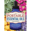 The Portable Essential Oils: A Pocket Reference of Everyday Remedies for Natural Health & Wellness - Paperback