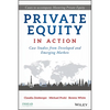 Private Equity in Action: Case Studies from Developed and Emerging Markets - Hardcover