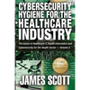Cybersecurity Hygiene for the Healthcare Industry: The basics in Healthcare IT, Health Informatics and Cybersecurity for the Health Sector - Volume 5 - Paperback