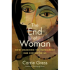The End of Woman: How Smashing the Patriarchy Has Destroyed Us - Hardcover
