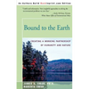 Bound to the Earth: Creating a Working Partnership of Humanity and Nature - Paperback
