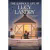 The Luminous Life of Lucy Landry - Hardcover