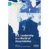 U.S. Leadership in a World of Uncertainties - Hardcover