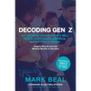 Decoding Gen Z: 101 Lessons Generation Z Will Teach Corporate America, Marketers & Media - Paperback