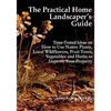 The Practical Home Landscaper's Guide: Time-Tested Ideas on How to Use Native Plants, Local Wildflowers, Fruit Trees, Vegetables and Herbs to Improve - Paperback