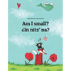 Am I small? ¿In nitz' na?: English-K'iche'/Quiché (Qatzijob'al): Children's Picture Book (Bilingual Edition) - Paperback