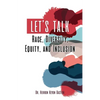 Let's Talk Race, Diversity, Equity, and Inclusion - Paperback