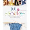 101 Socks: Circular Needles, Felted, Addi-Express, Toe Up, Crocheted, and Spiral Knit - Paperback