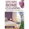 Super Simple Home Cleaning: The Best House Cleaning Tips for Green Cleaning the Home - Paperback
