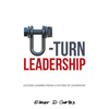 U-Turn Leadership: Lessons Learned from a Lifetime of Leadership - Paperback