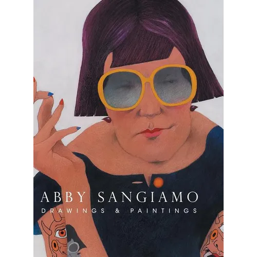 Abby Sangiamo: Drawings and Paintings - Hardcover