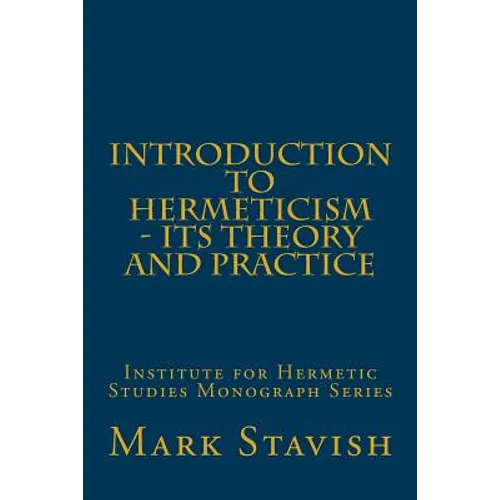 Introduction to Hermeticism - Its Theory and Practice: Institute for Hermetic Studies Monograph Series - Paperback
