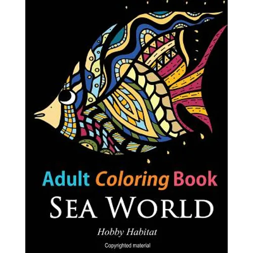 Adult Coloring Books: Sea World: Coloring Books for Adults Featuring 35 Beautiful Marine Life Designs - Paperback