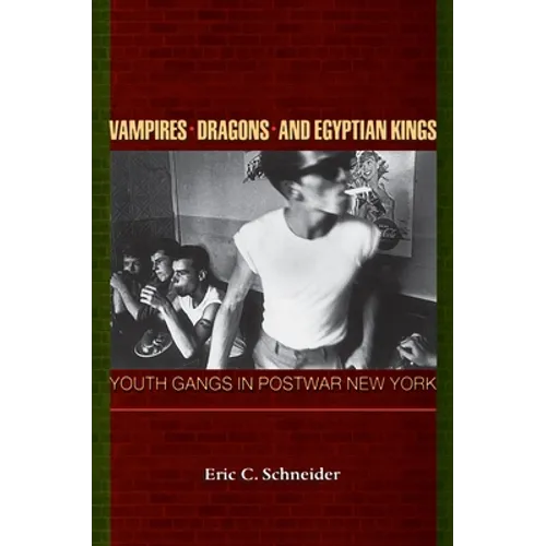 Vampires, Dragons, and Egyptian Kings: Youth Gangs in Postwar New York - Paperback