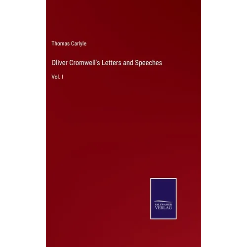 Oliver Cromwell's Letters and Speeches: Vol. I - Hardcover