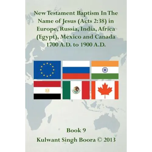 New Testament Baptism in the Name of Jesus (Acts 2: 38) in Europe, Russia, India, Africa (Egypt), Mexico and Canada 1700 A.D. to 1900 A.D.: Book 9 - Paperback