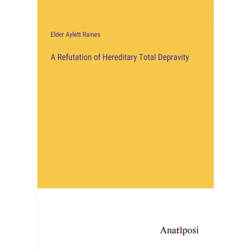 A Refutation of Hereditary Total Depravity - Paperback