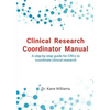 Clinical Research Coordinator Manual: A step-by-step guide for CRCs to coordinate clinical research - Paperback
