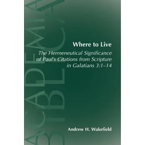 Where to Live: The Hermeneutical Significance of Paul's Citations from Scripture in Galatians 3:1-14 - Paperback