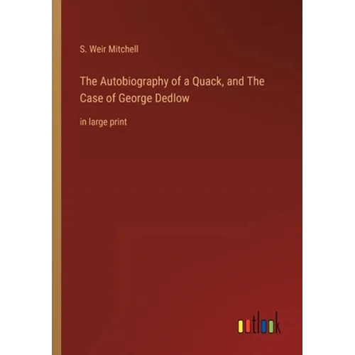 The Autobiography of a Quack, and The Case of George Dedlow: in large print - Paperback