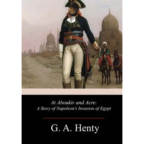 At Aboukir and Acre: A Story of Napoleon's Invasion of Egypt - Paperback