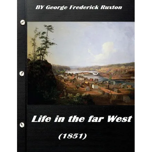 Life in the far West (1851) by George Frederick Ruxton (A western clasic) - Paperback