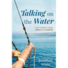 Talking on the Water: Conversations about Nature and Creativity - Paperback