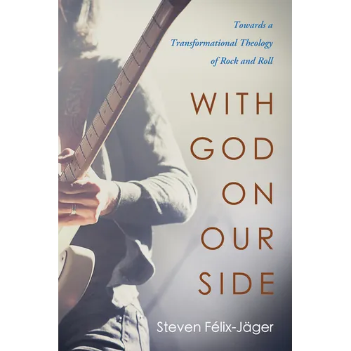With God on Our Side: Towards a Transformational Theology of Rock and Roll - Paperback