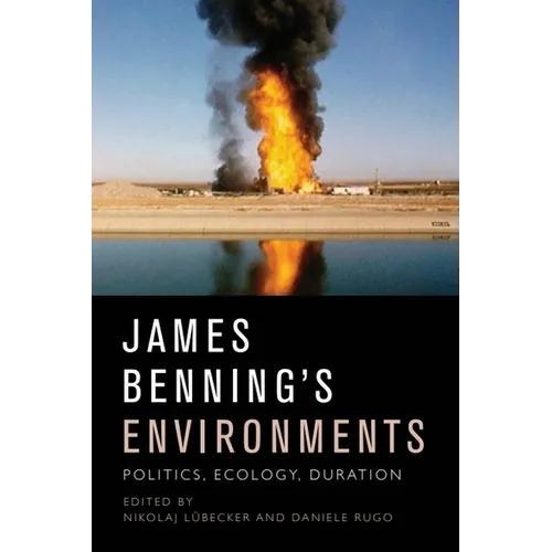 James Benning's Environments: Politics, Ecology, Duration - Paperback