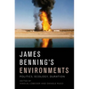 James Benning's Environments: Politics, Ecology, Duration - Paperback