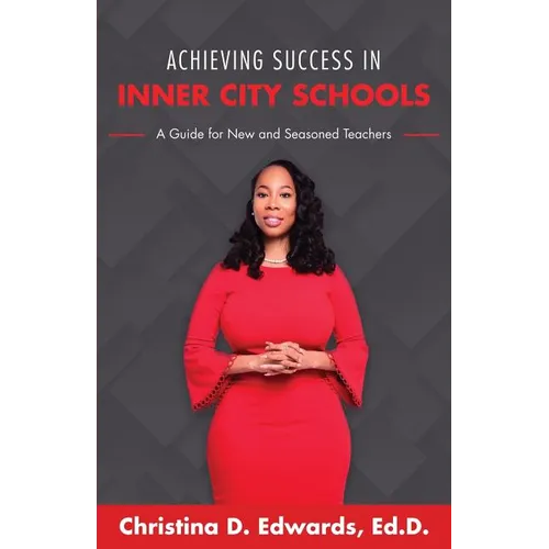 Achieving Success in Inner City Schools: A Guide for New and Seasoned Teachers - Paperback