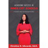 Achieving Success in Inner City Schools: A Guide for New and Seasoned Teachers - Paperback