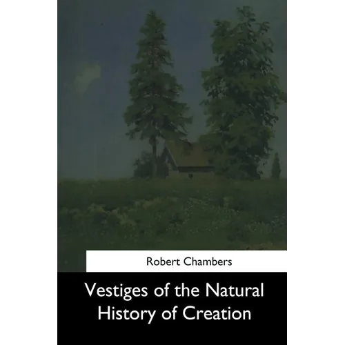 Vestiges of the Natural History of Creation - Paperback