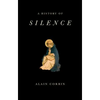 A History of Silence: From the Renaissance to the Present Day - Hardcover