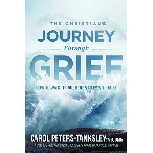 The Christian's Journey Through Grief: How to Walk Through the Valley with Hope - Paperback