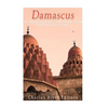 Damascus: The History and Legacy of the Syrian Capital from Antiquity to Today - Paperback