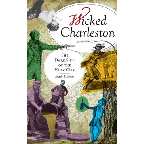Wicked Charleston: The Dark Side of the Holy City - Hardcover