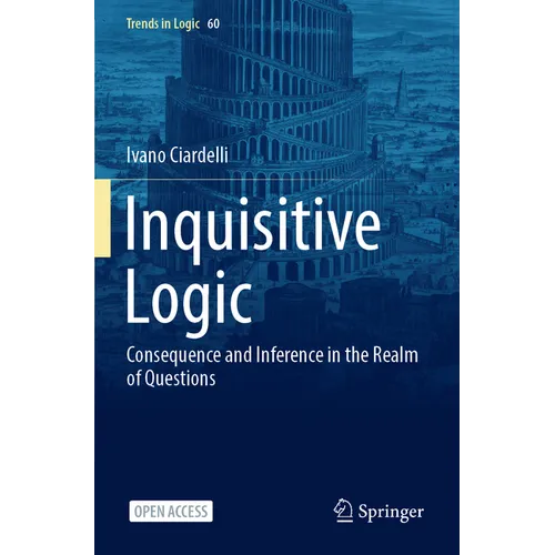 Inquisitive Logic: Consequence and Inference in the Realm of Questions - Paperback