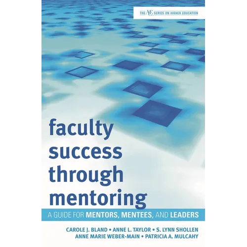 Faculty Success through Mentoring: A Guide for Mentors, Mentees, and Leaders - Hardcover
