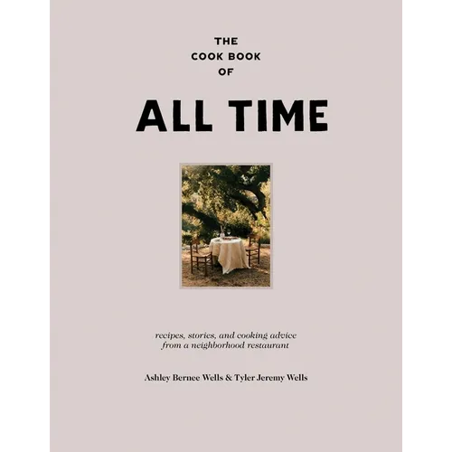 The Cook Book of All Time: Recipes, Stories, and Cooking Advice from a Neighborhood Restaurant - Hardcover