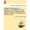English Colonization in America. a Vindication of the Claims of Sir F. Gorges as the Father of English Colonization in America, Etc. - Paperback