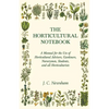 The Horticultural Notebook - A Manual for the Use of Horticultural Advisers, Gardeners, Nurserymen, Students, and all Horticulturists - Paperback