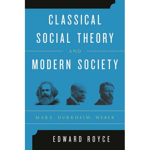 Classical Social Theory and Modern Society: Marx, Durkheim, Weber - Paperback