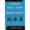Classical Social Theory and Modern Society: Marx, Durkheim, Weber - Paperback