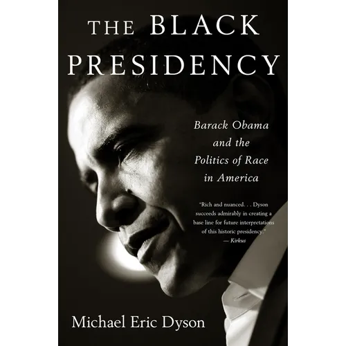 Black Presidency: Barack Obama and the Politics of Race in America - Paperback