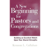 A New Beginning for Pastors and Congregations: Building an Excellent Match Upon Your Shared Strengths - Hardcover