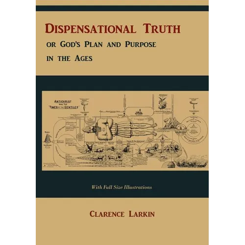 Dispensational Truth [with Full Size Illustrations], or God's Plan and Purpose in the Ages - Paperback