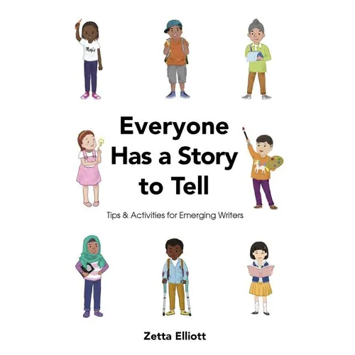 Everyone Has a Story to Tell: Tips & Activities for Emerging Writers - Paperback