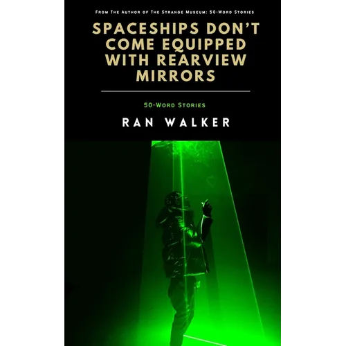 Spaceships Don't Come Equipped With Rearview Mirrors: 50-Word Stories - Paperback