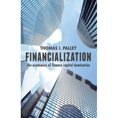 Financialization: The Economics of Finance Capital Domination - Paperback